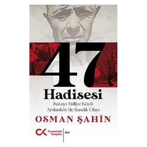 47 Hadisesi Kuvayi Milliye Köyü Arslanköy de Sandık Olayı Osman Şahin Cumhuriyet Kitapları
