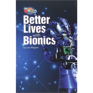 Our World 6 Better Lives With Bionic National Geographic