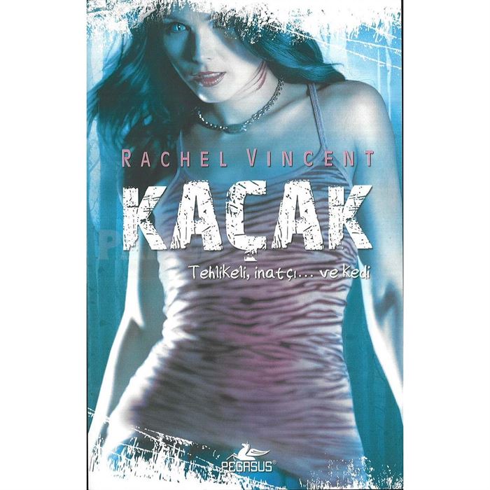 Kaçak Tehlikeli İnatçı ve Kedi Dönüşüm Serisi 2 Rachel Vincent Pegasus Yayınları