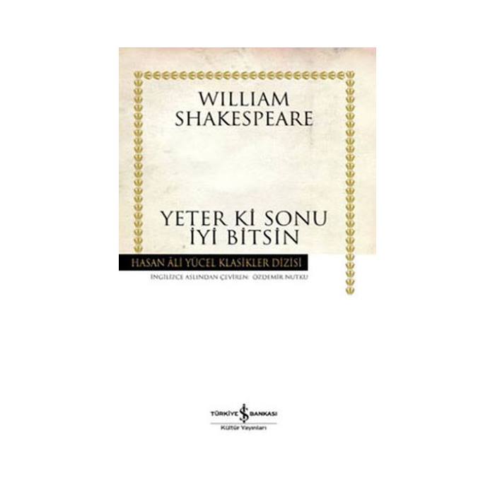 Yeter Ki Sonu İyi Bitsin Hasan Ali Yücel Klasikler William Shakespeare İş Bankası Kültür Yayınları