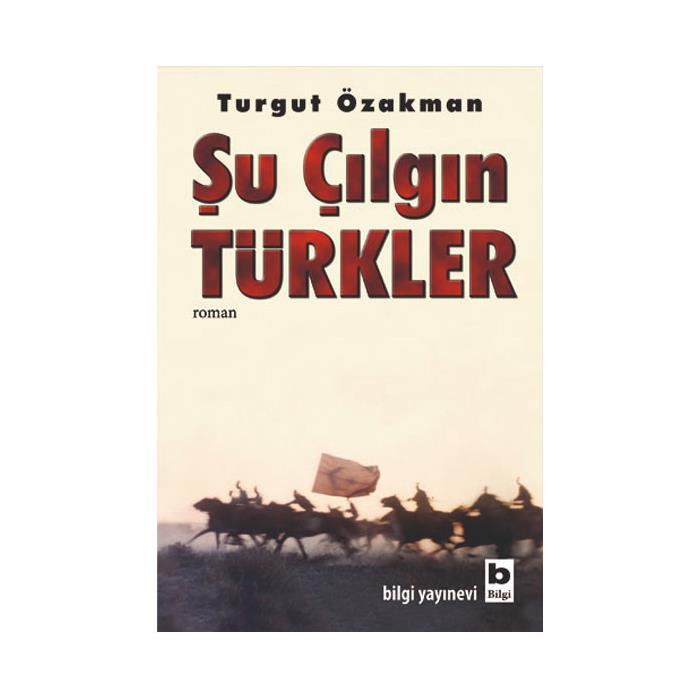 Şu Çılgın Türkler Turgut Özakman Bilgi Yayınevi