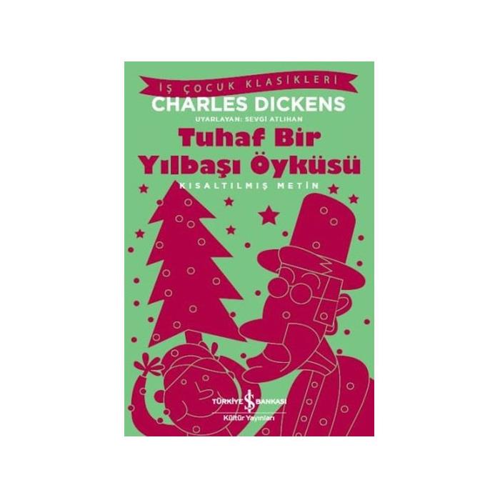 Kısaltılmış Metin Tuhaf Bir Yılbaşı Öyküsü Charles Dickens İş Bankası Kültür Yayınları