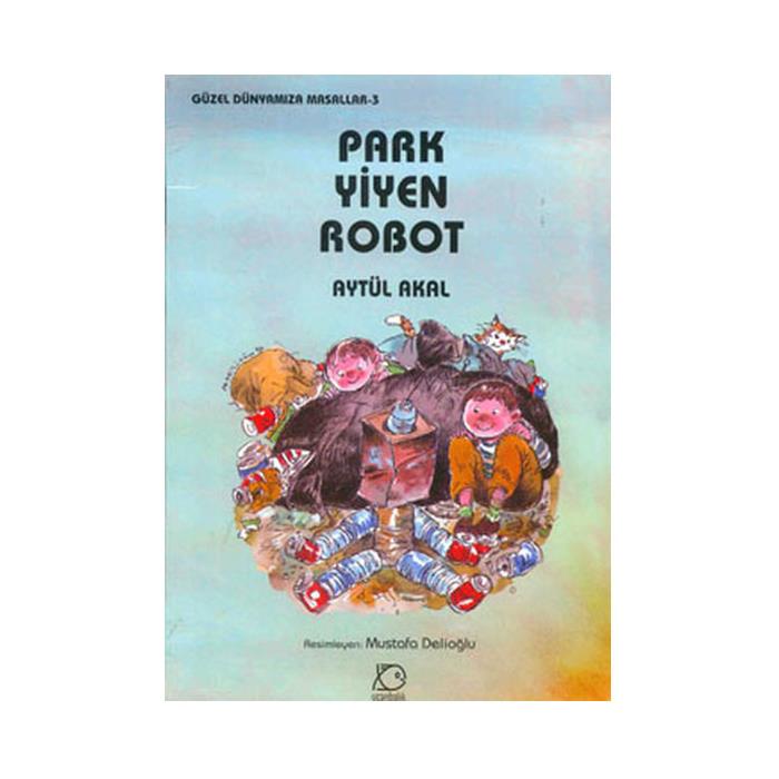 Park Yiyen Robot Güzel Dünyamıza Masallar 3 Aytül Akal Uçanbalık Yayınları