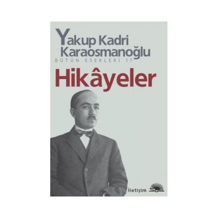 Hikayeler Yakup Kadri Yakup Kadri Karaosmanoğlu İletişim Yayınları