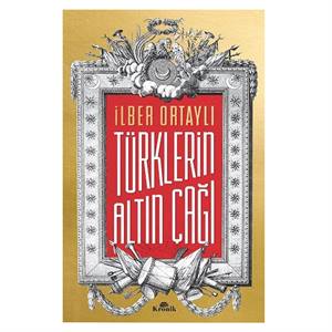 Türklerin Altın Çağı İlber Ortaylı Kronik Kitap
