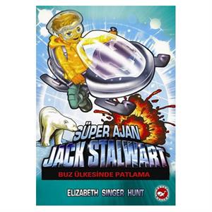 Süper Ajan Jack Stalwart 12 Buz Ülkesinde Patlama Elizabeth Singer Hunt Beyaz Balina Yayınları