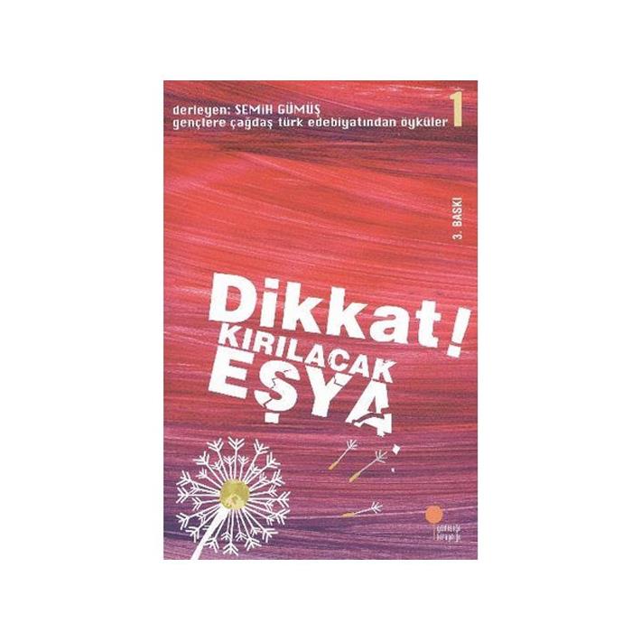 Gençlere Çağdaş Türk Edebiyatından Öyküler 1 Dikkat Kırılacak Eşya Semih Gümüş Günışığı Kitaplığı