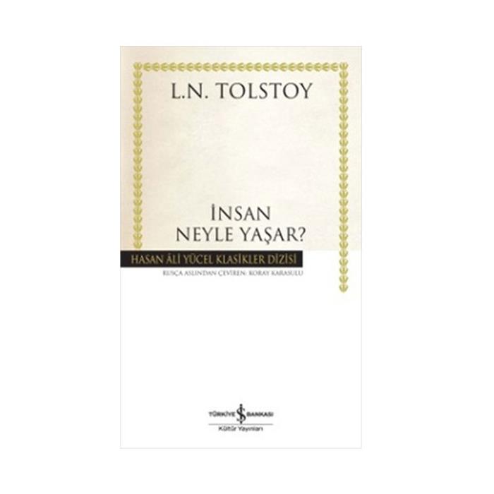 İnsan Neyle Yaşar Hasan Ali Yücel Klasikler Lev Nikolayeviç Tolstoy İş Bankası Kültür Yayınları