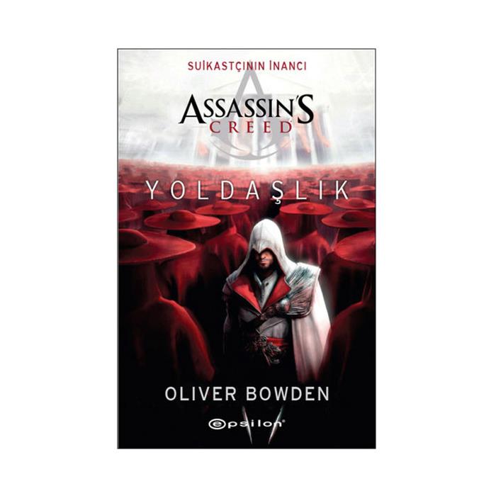 Assassins Creed Suikastçının İnancı 2 Yoldaşlık Oliver Bowden Epsilon Yayınları