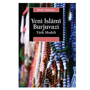 Yeni İslami Burjuvazi Türk Modeli Dilek Yankaya İletişim Yayınları