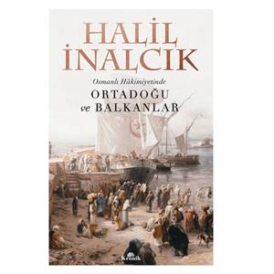 Osmanlı Hakimiyetinde Ortadoğu ve Balkanlar Halil İnalcık Kronik Kitap