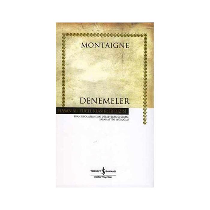 Denemeler Montaigne Hasan Ali Yücel Klasikler Michel de Montaigne İş Bankası Kültür Yayınları