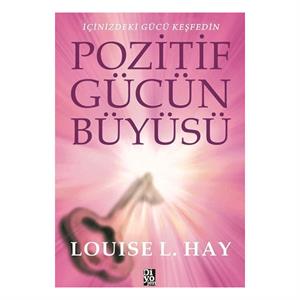 Pozitif Gücün Büyüsü Louise L. Hay Diyojen Yayınları
