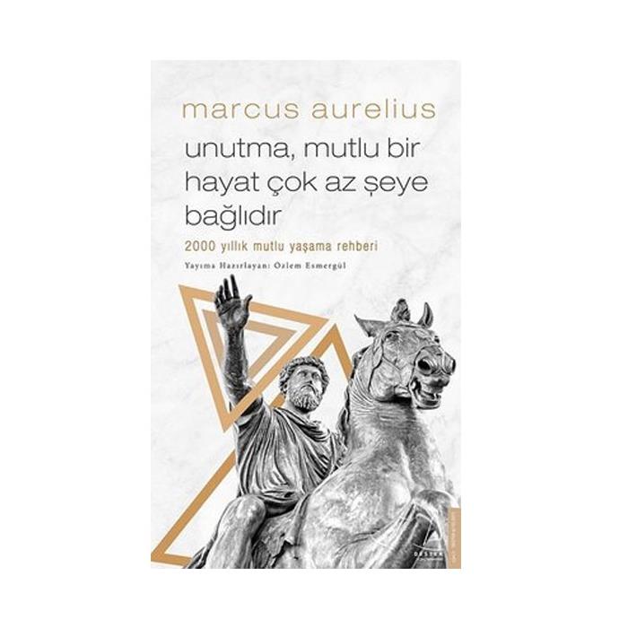 Unutma Mutlu Bir Hayat Çok Az Şeye Bağlıdır Marcus Aurelius Destek Yayınları