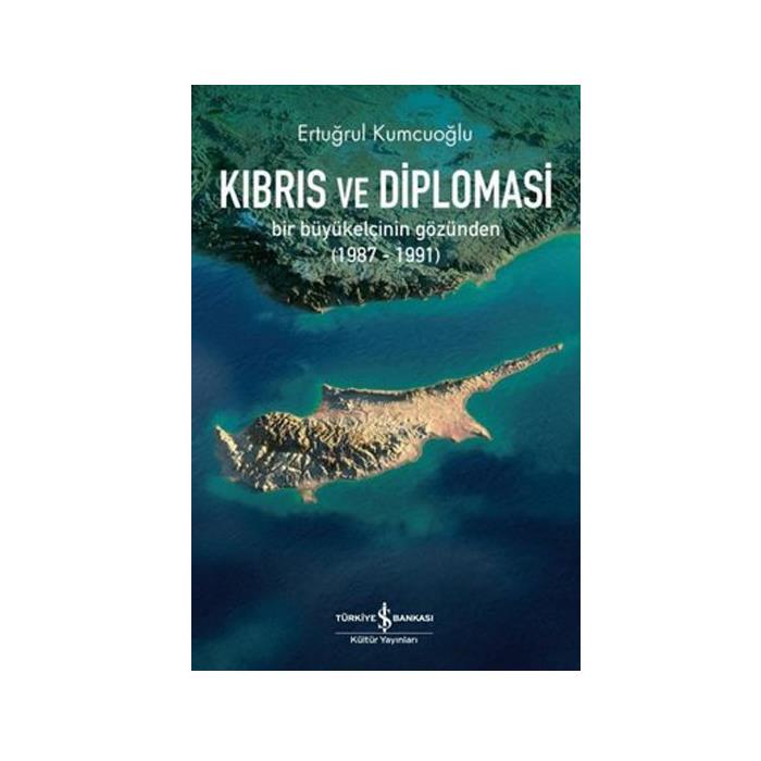 Kıbrıs ve Diplomasi Ertuğrul Kumcuoğlu İşBankası Kültür Yayınları
