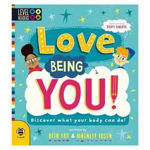 Love Being You! : Discover What Your Body Can Do! B Small Publishing