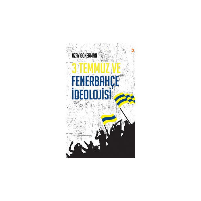 3 Temmuz ve Fenerbahçe İdeolojisi Uzay Gökerman Cinius Yayınları
