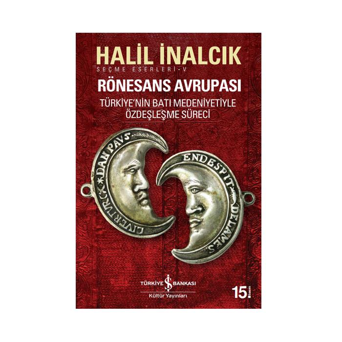 Rönesans Avrupası Türkiye'nin Batı Medeniyetiyle Özdeşleşme Süreci İş Bankası Kültür Yayınları