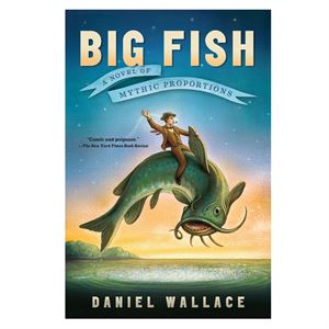 Big Fish A Novel of Mythic Proportions Algonquin Books