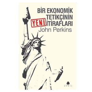 Bir Ekonomik Tetikçinin Yeni İtirafları John Perkins April Yay