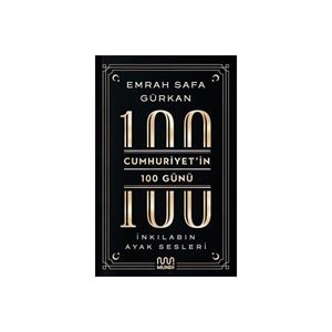 Cumhuriyet'in 100 Günü: İnkılabın Ayak Sesleri Emrah Safa Gürkan Mundi Kitap