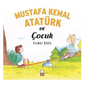 Mustafa Kemal Atatürk ve Çocuk Yılmaz Özdil Kırmızı Kedi Yayınları