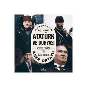 Dakikalar İçinde Atatürk ve Dünyası İlber Ortaylı Kronik Kitap