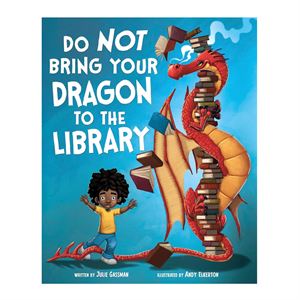 Do Not Bring Your Dragon to the Library Julie Gassman Picture Window Books